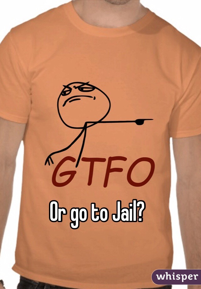 Or go to Jail?