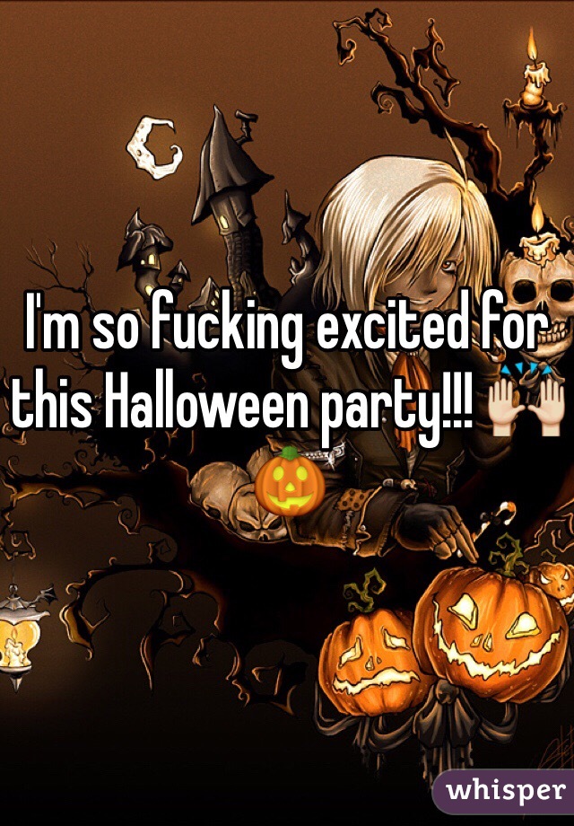 I'm so fucking excited for this Halloween party!!! 🙌🎃