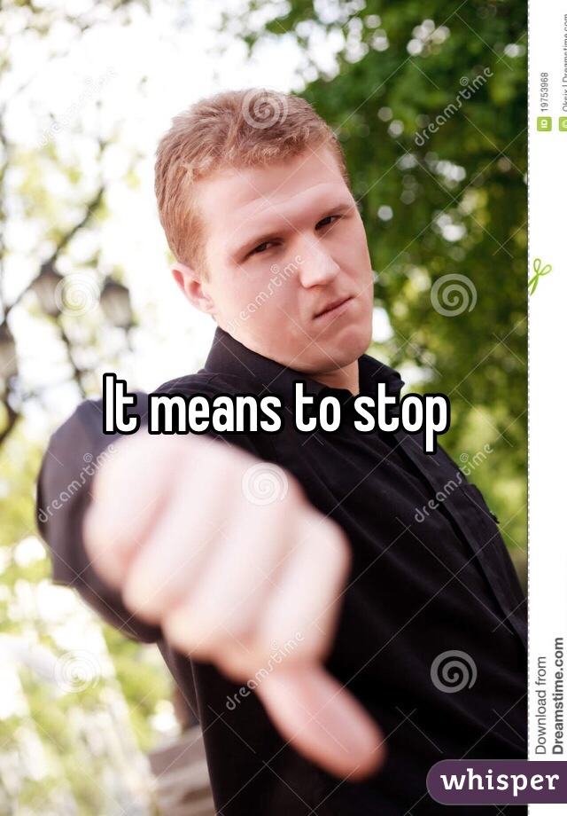 It means to stop