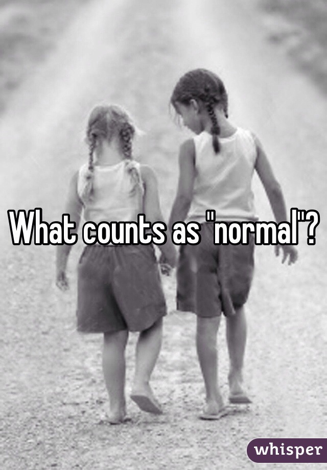What counts as "normal"?