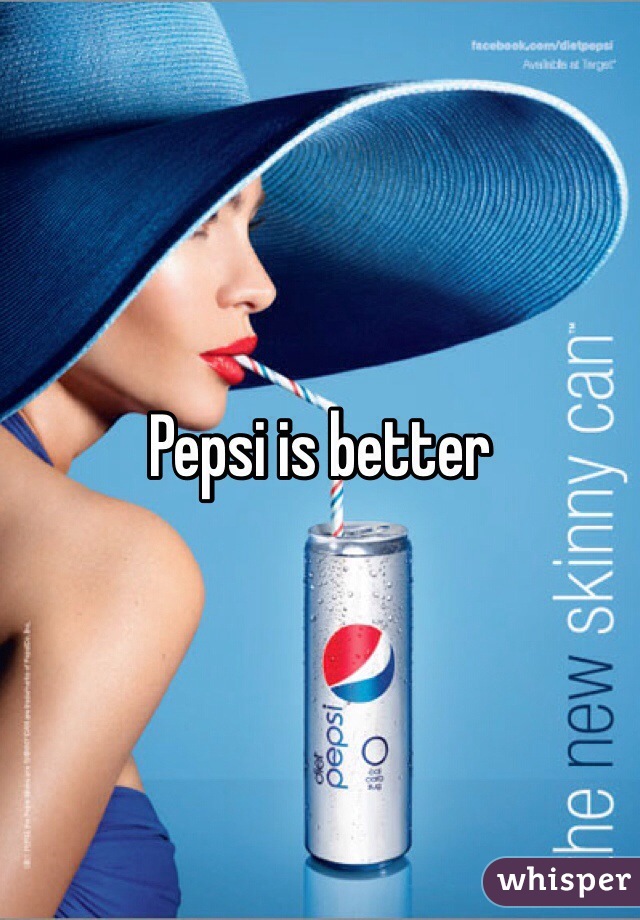 Pepsi is better