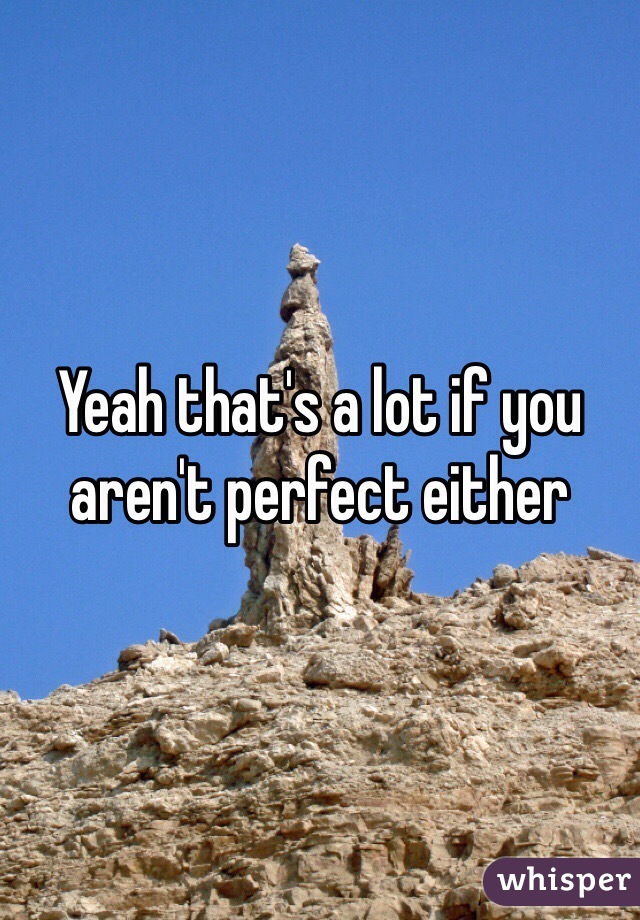 Yeah that's a lot if you aren't perfect either 