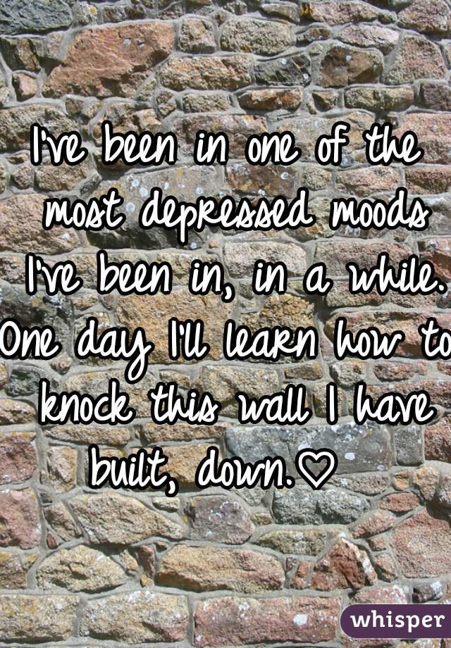 I've been in one of the most depressed moods I've been in, in a while.
One day I'll learn how to knock this wall I have built, down.♡  