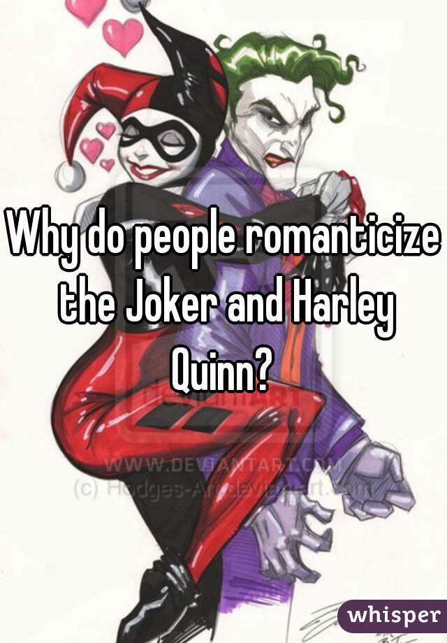 Why do people romanticize the Joker and Harley Quinn? 