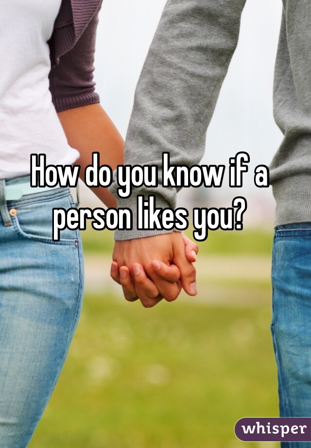 How do you know if a person likes you?