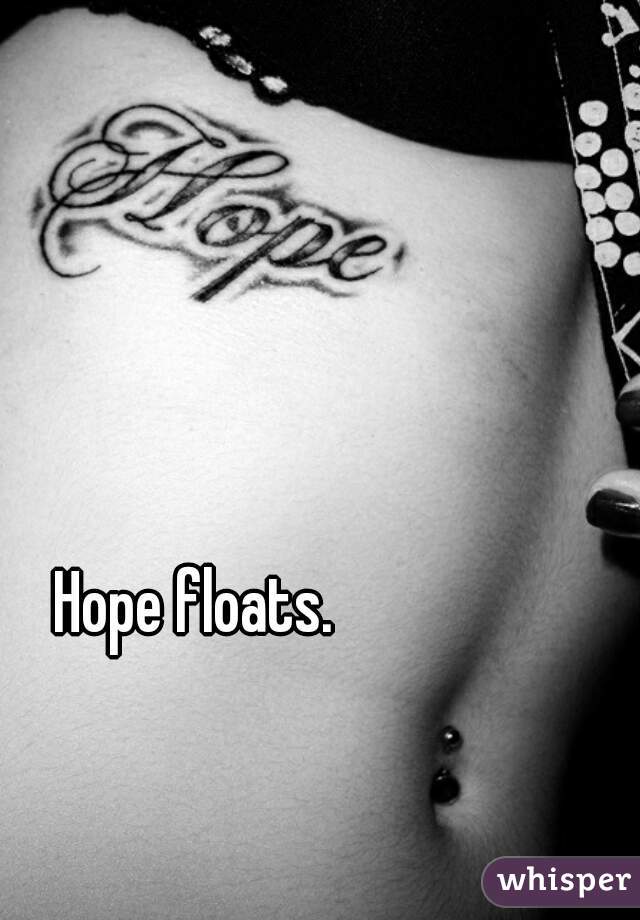 Hope floats. 
