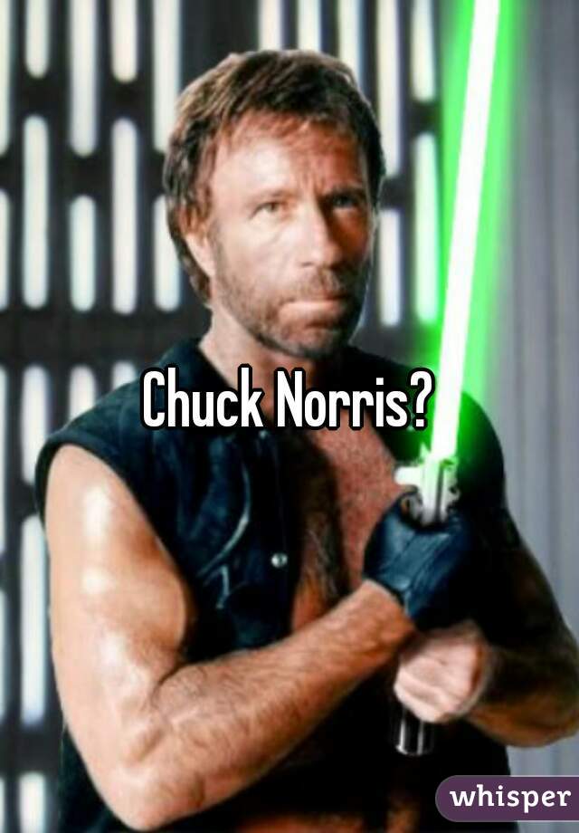 Chuck Norris?