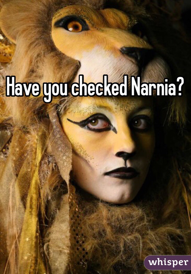 Have you checked Narnia?