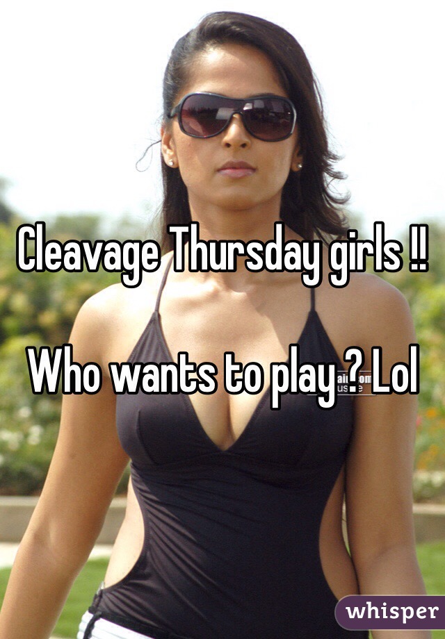 Cleavage Thursday girls !!

Who wants to play ? Lol 