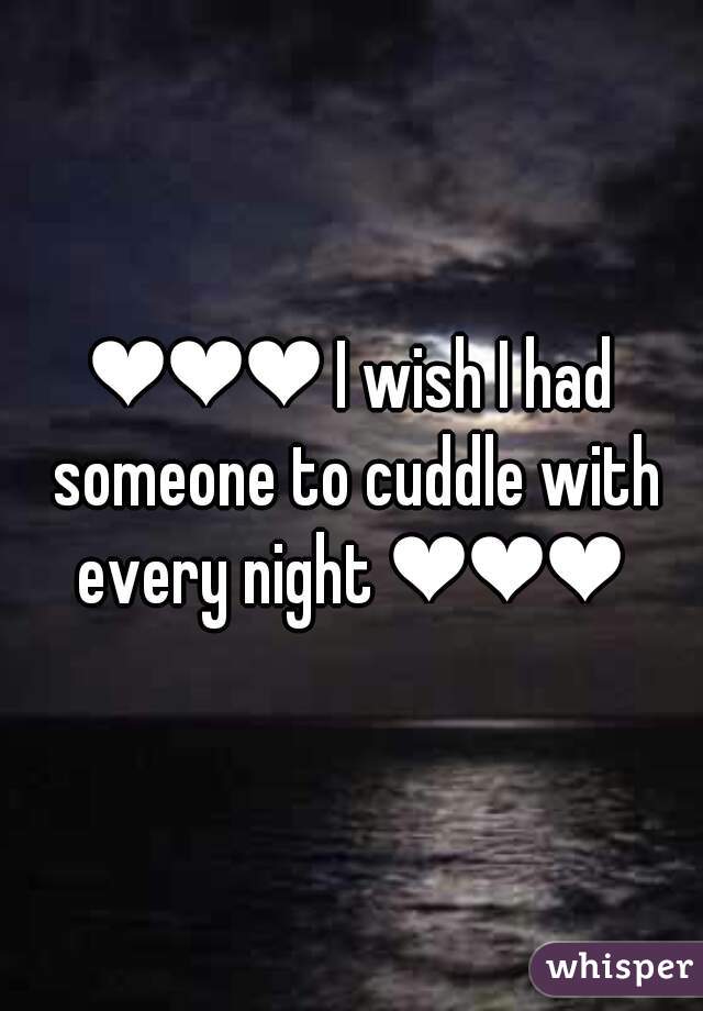 ❤❤❤ I wish I had someone to cuddle with every night ❤❤❤ 
