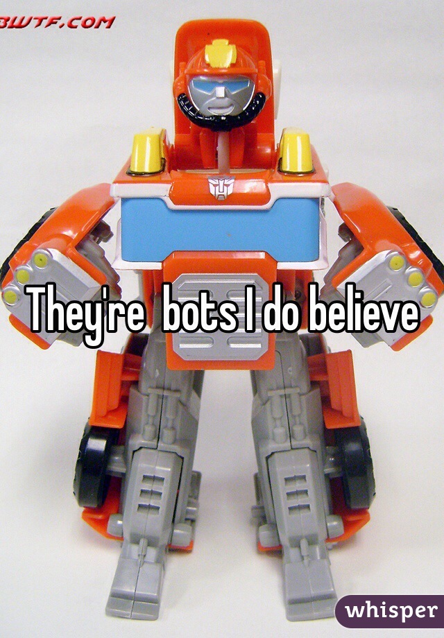 They're  bots I do believe 