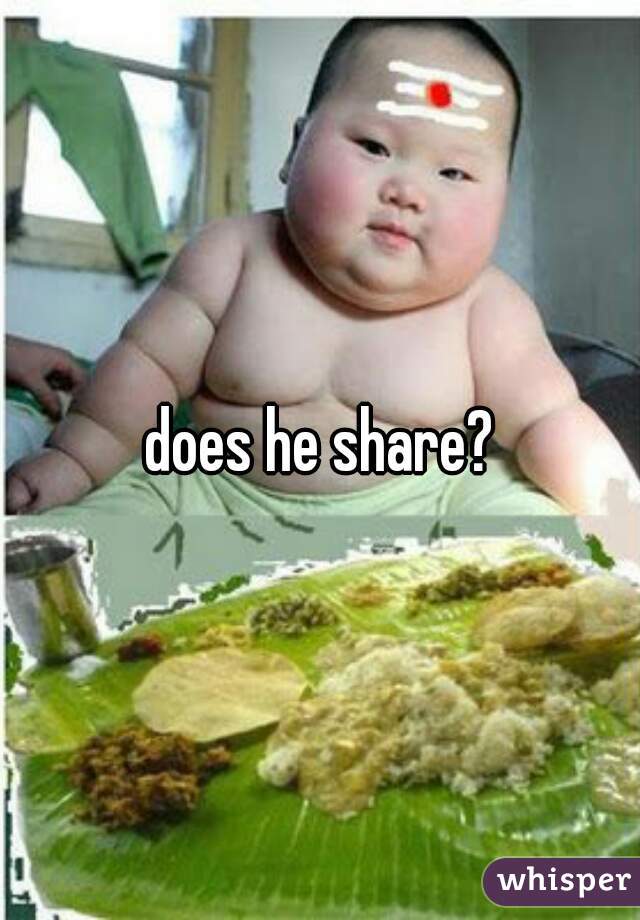 does he share?