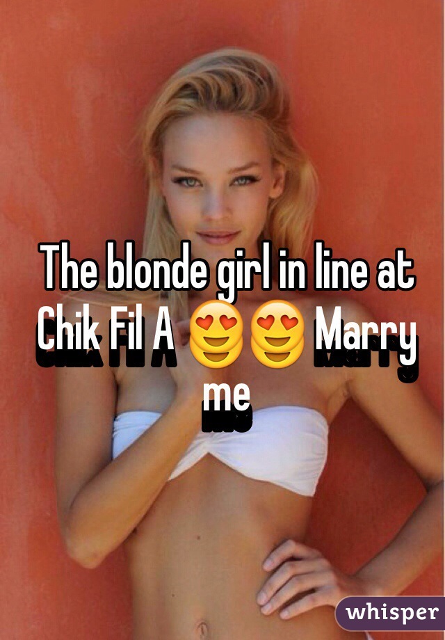 The blonde girl in line at Chik Fil A 😍😍 Marry me