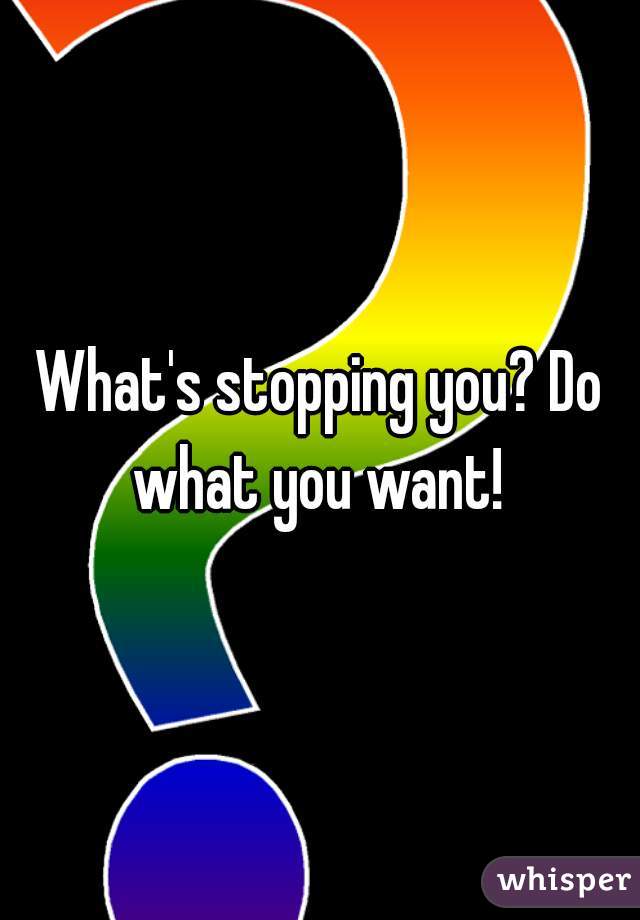 What's stopping you? Do what you want! 