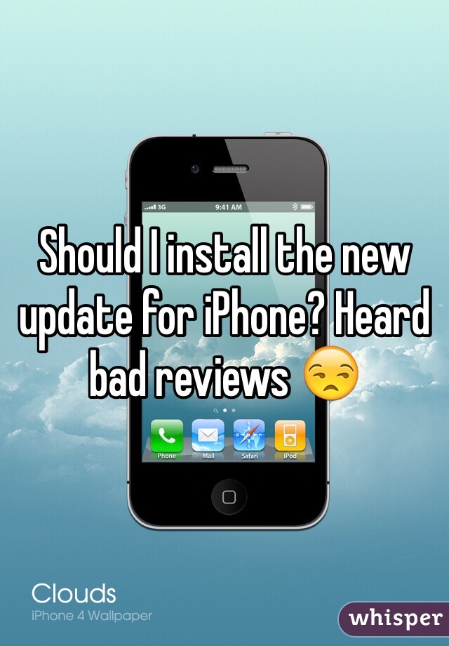 Should I install the new update for iPhone? Heard bad reviews 😒