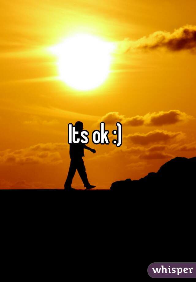 Its ok :) 