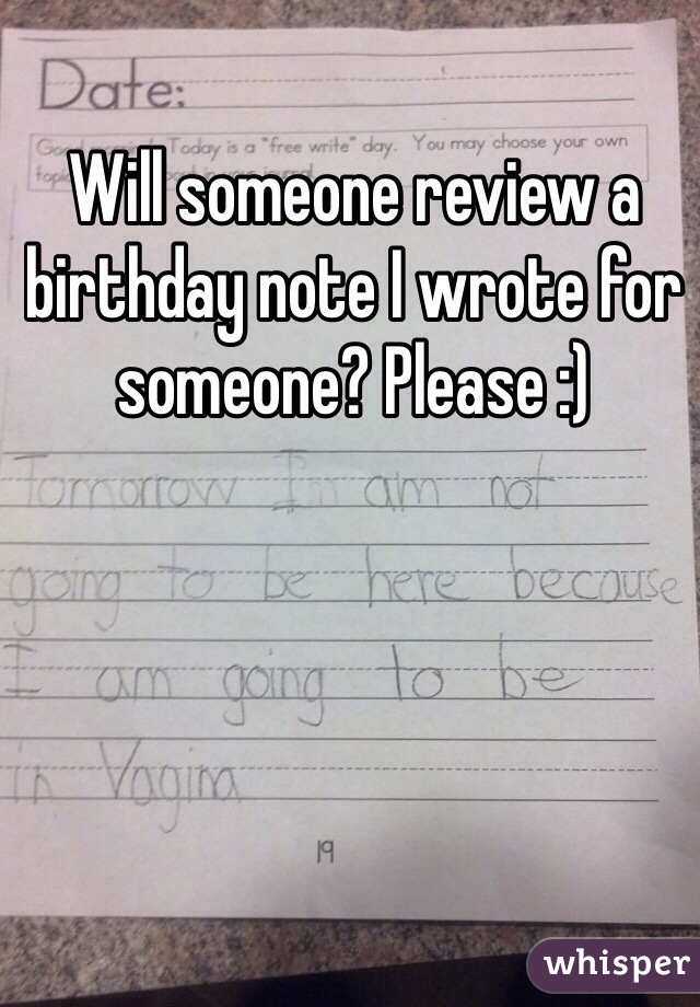 Will someone review a birthday note I wrote for someone? Please :)