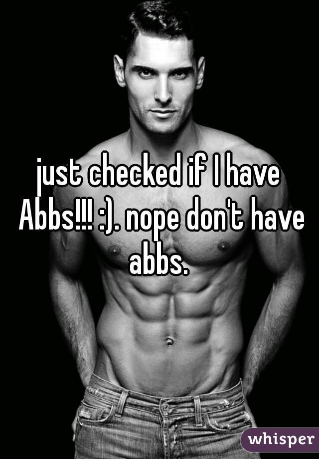 just checked if I have Abbs!!! :). nope don't have abbs. 