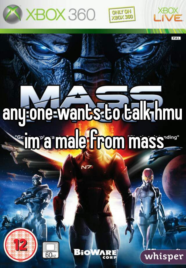 any one wants to talk hmu im a male from mass