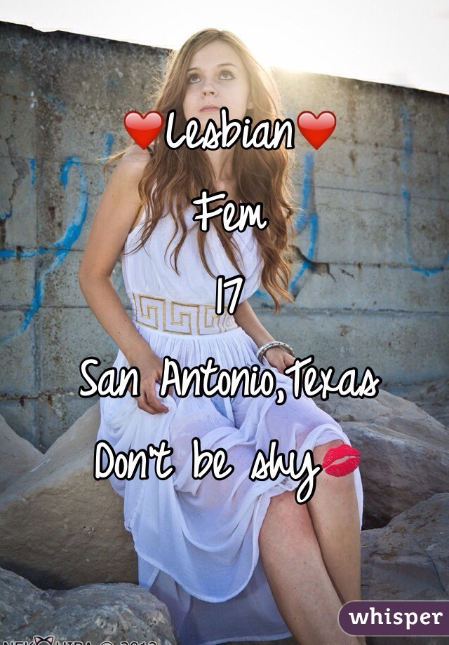 ❤️Lesbian❤️ 
Fem
17
San Antonio,Texas 
Don't be shy💋