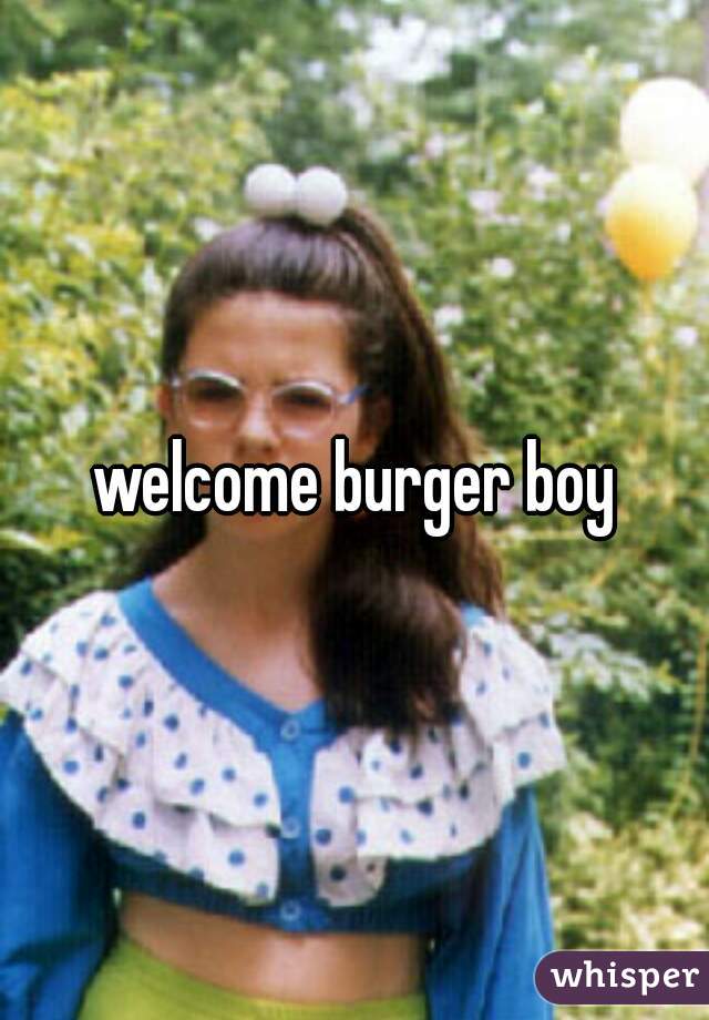 welcome burger boy