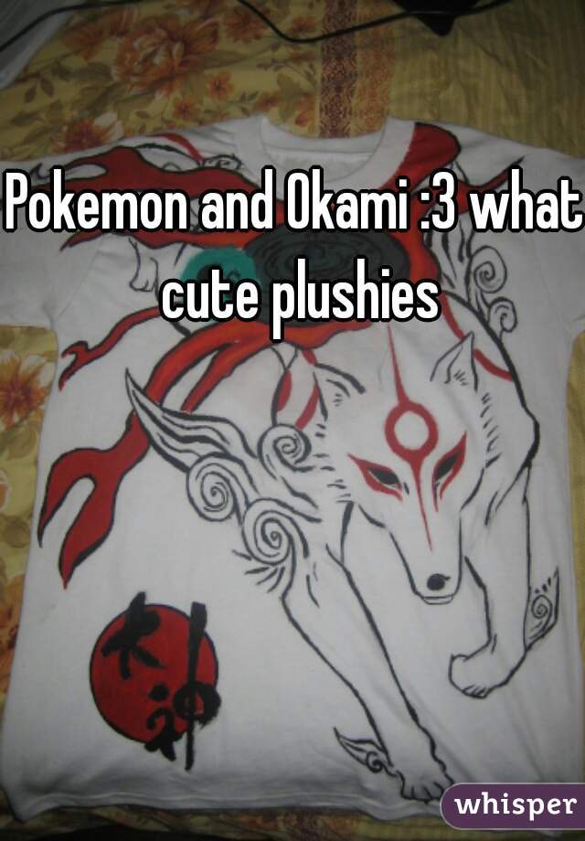 Pokemon and Okami :3 what cute plushies
