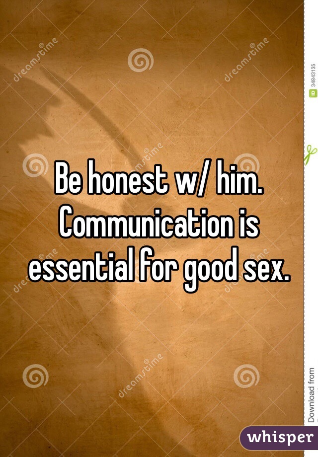 Be honest w/ him. Communication is essential for good sex. 