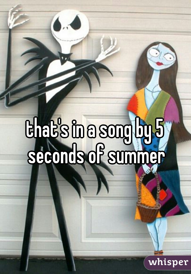 that's in a song by 5 seconds of summer