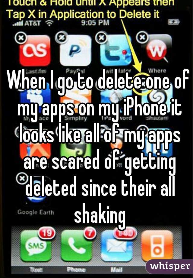 When I go to delete one of my apps on my iPhone it looks like all of my apps are scared of getting deleted since their all shaking
 