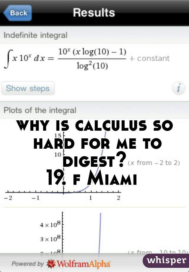 why is calculus so hard for me to digest? 
19. f Miami 