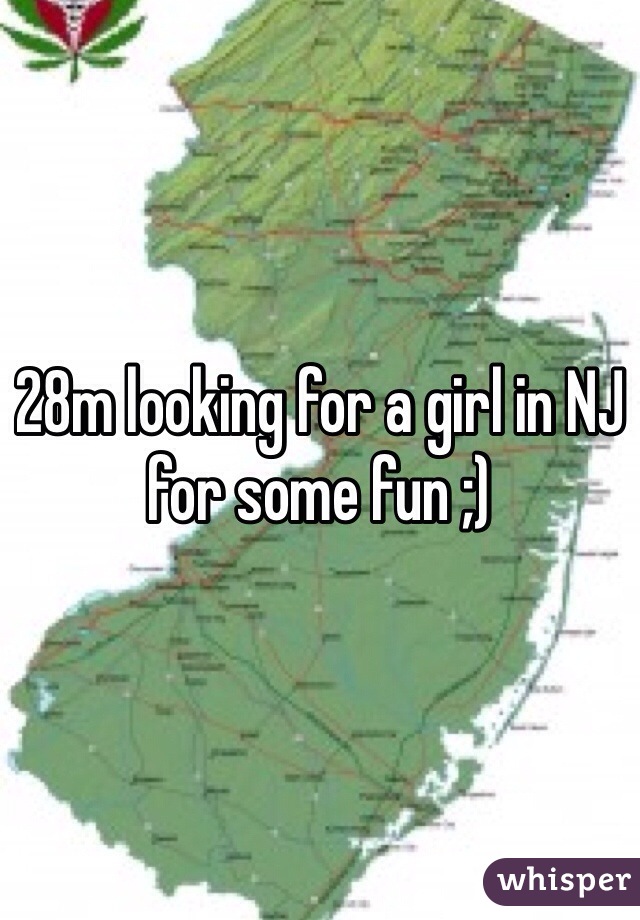 28m looking for a girl in NJ for some fun ;)