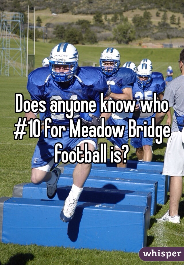 Does anyone know who #10 for Meadow Bridge football is? 