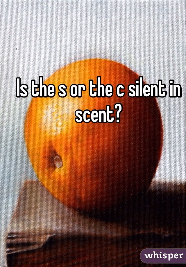 Is the s or the c silent in scent?