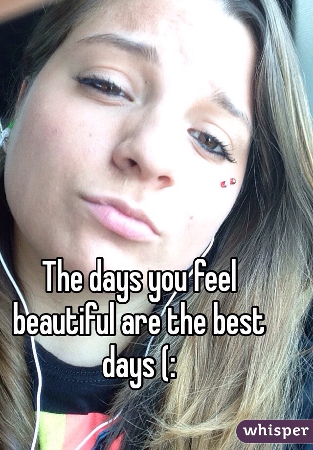 The days you feel beautiful are the best days (: