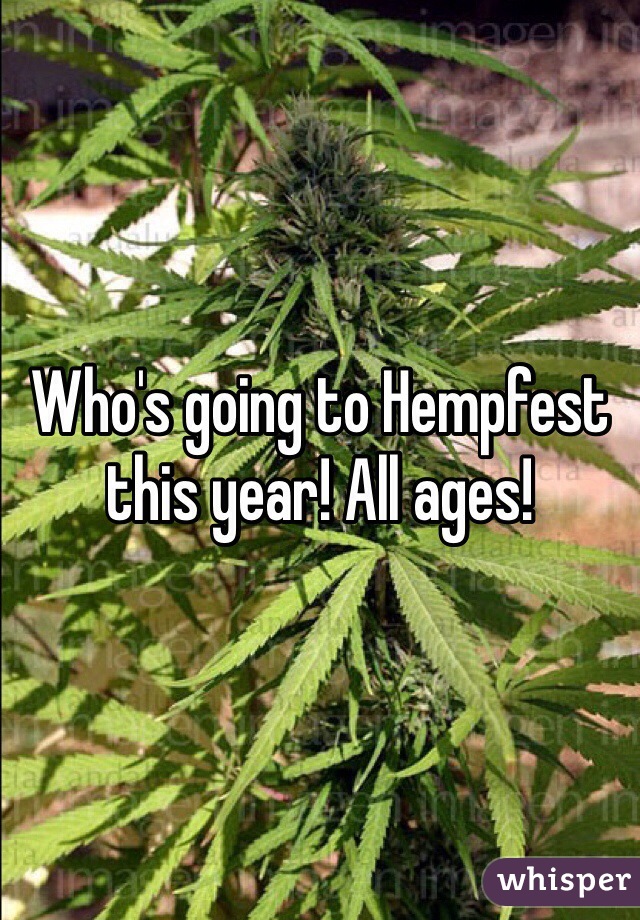 Who's going to Hempfest this year! All ages! 