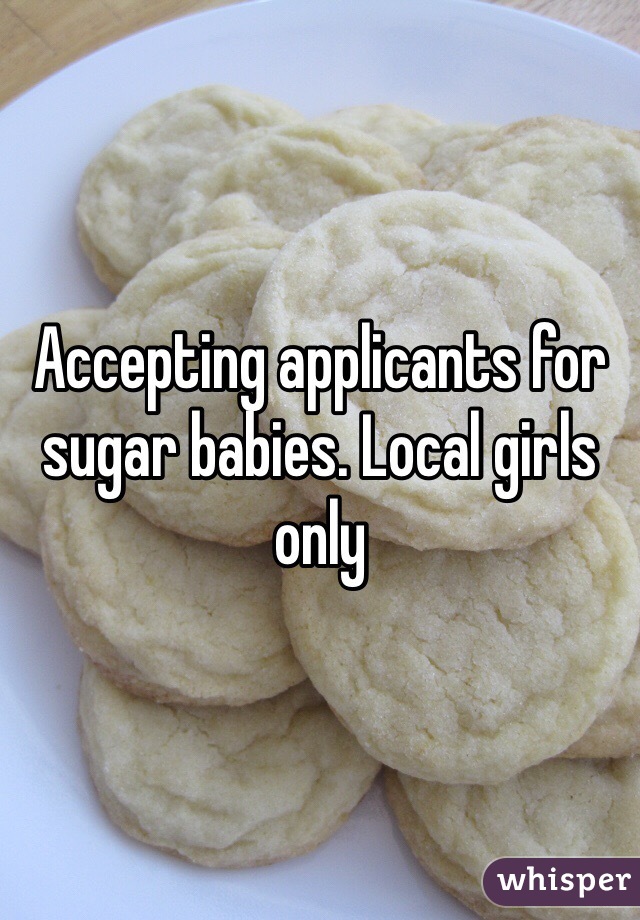 Accepting applicants for sugar babies. Local girls only 