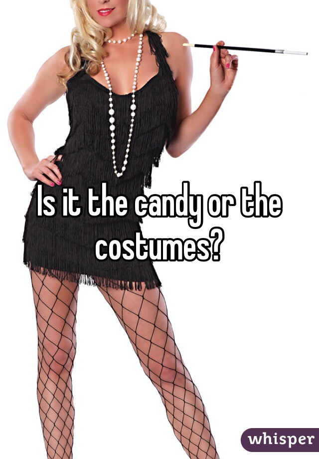 Is it the candy or the costumes?