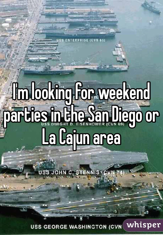 I'm looking for weekend parties in the San Diego or La Cajun area