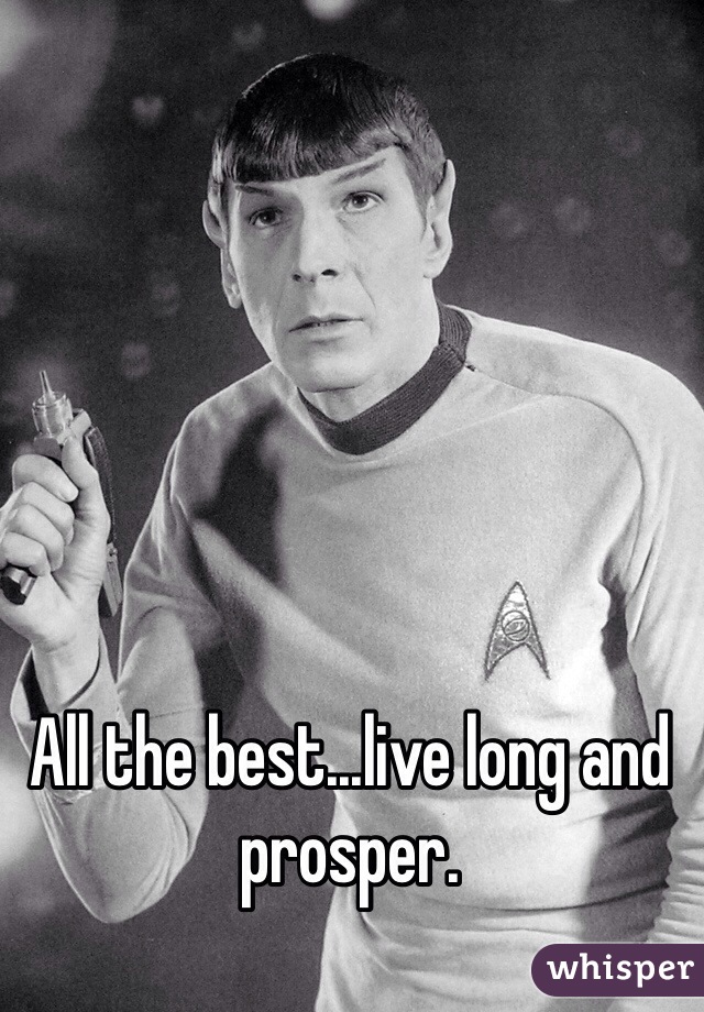 All the best...live long and prosper.