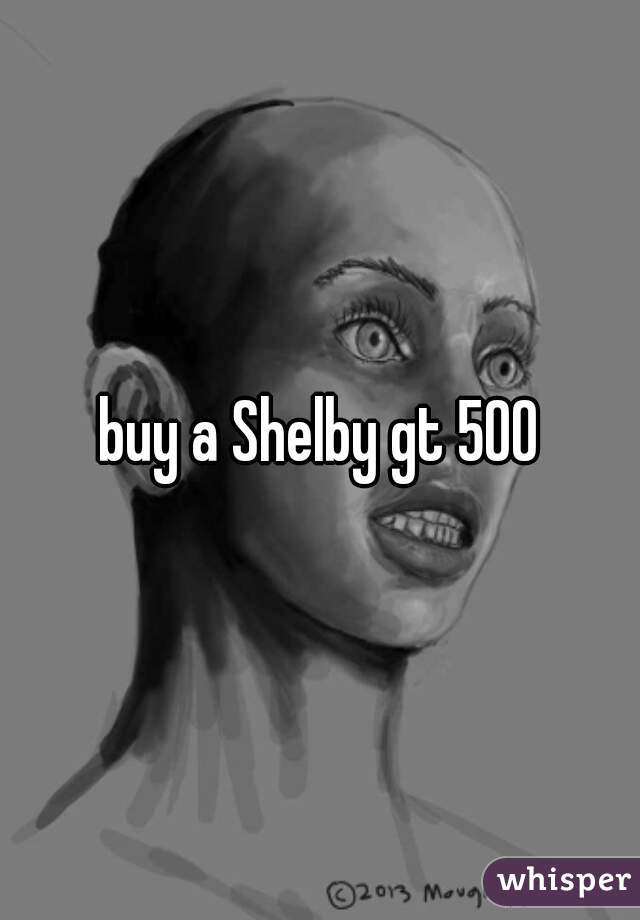 buy a Shelby gt 500