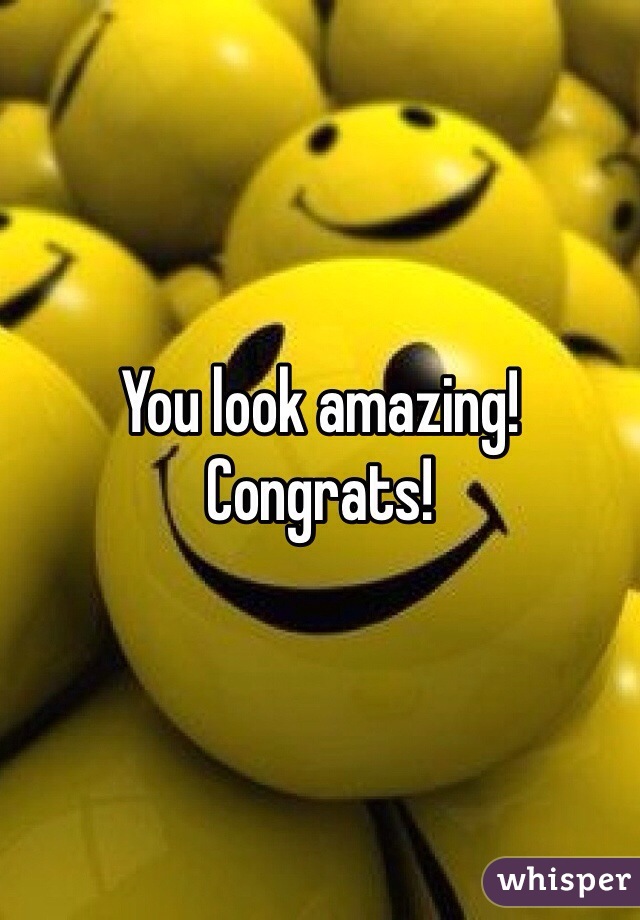 You look amazing! Congrats!