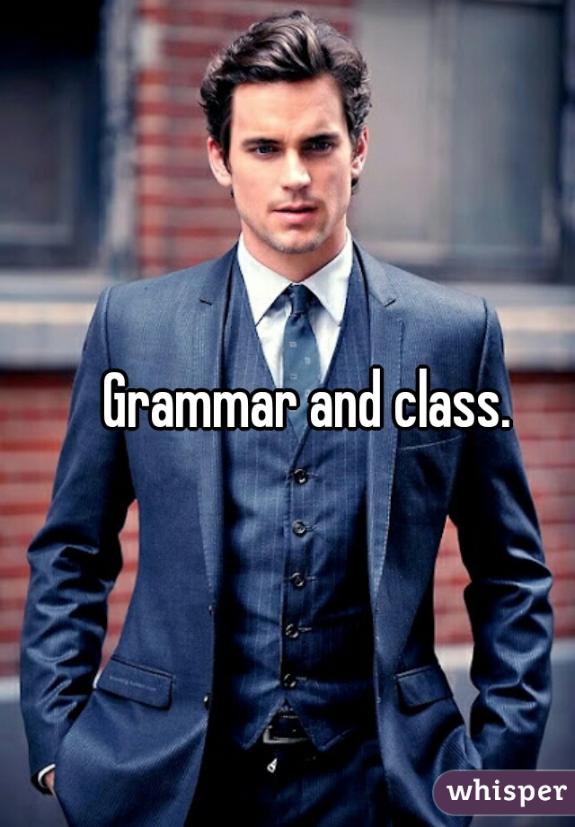 Grammar and class.