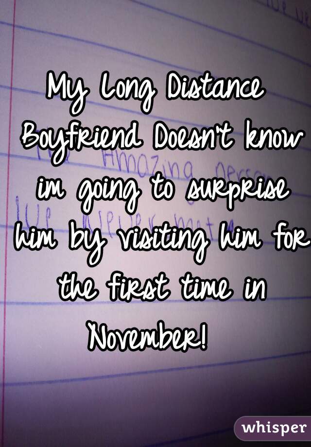 My Long Distance Boyfriend Doesn't know im going to surprise him by visiting him for the first time in November!  
