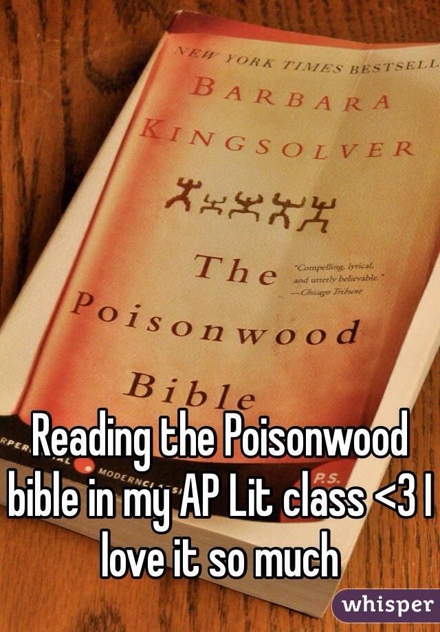 Reading the Poisonwood bible in my AP Lit class <3 I love it so much