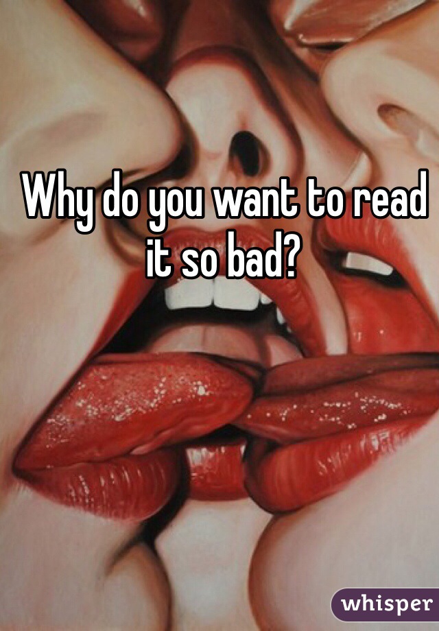 Why do you want to read it so bad?
