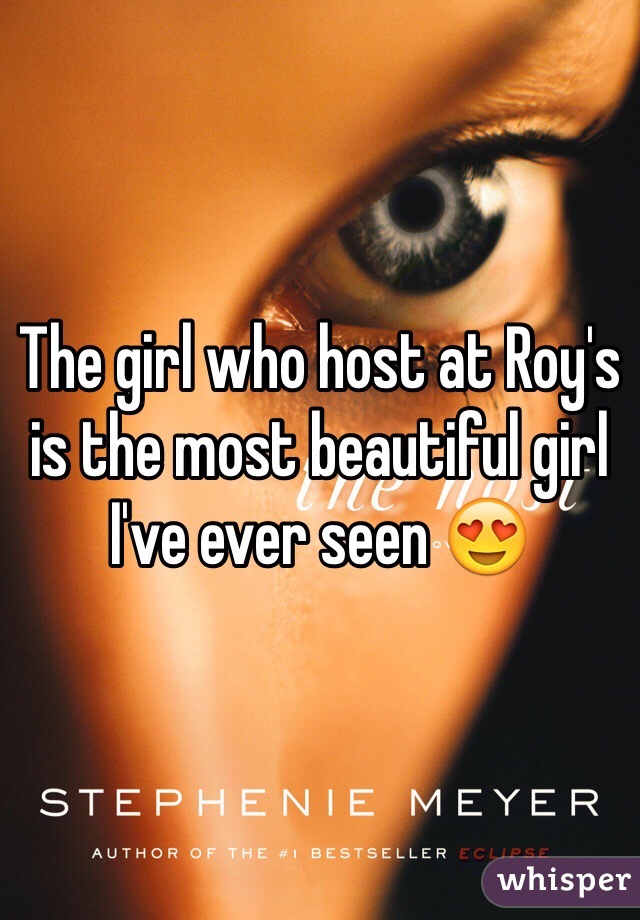 The girl who host at Roy's is the most beautiful girl I've ever seen 😍