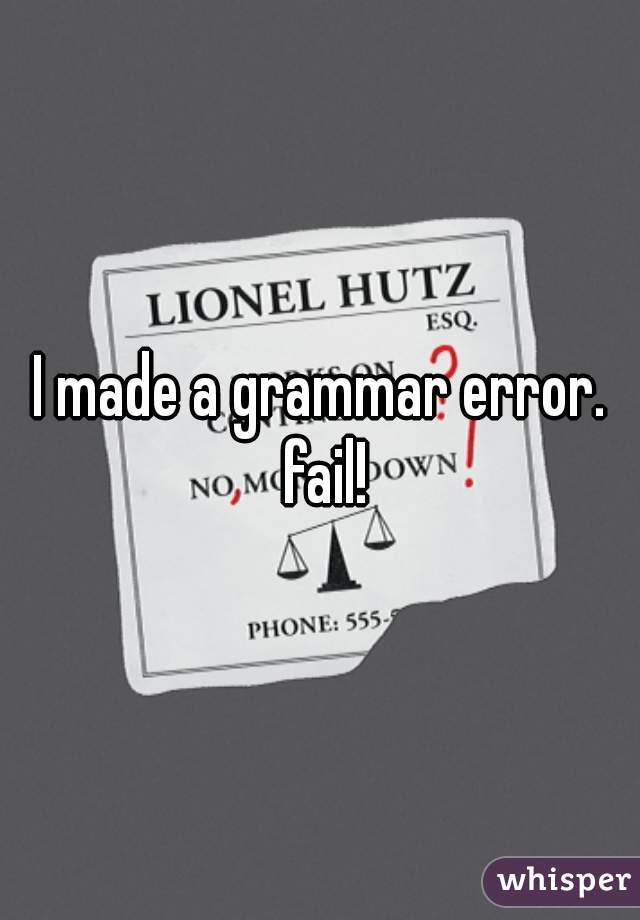 I made a grammar error. fail!