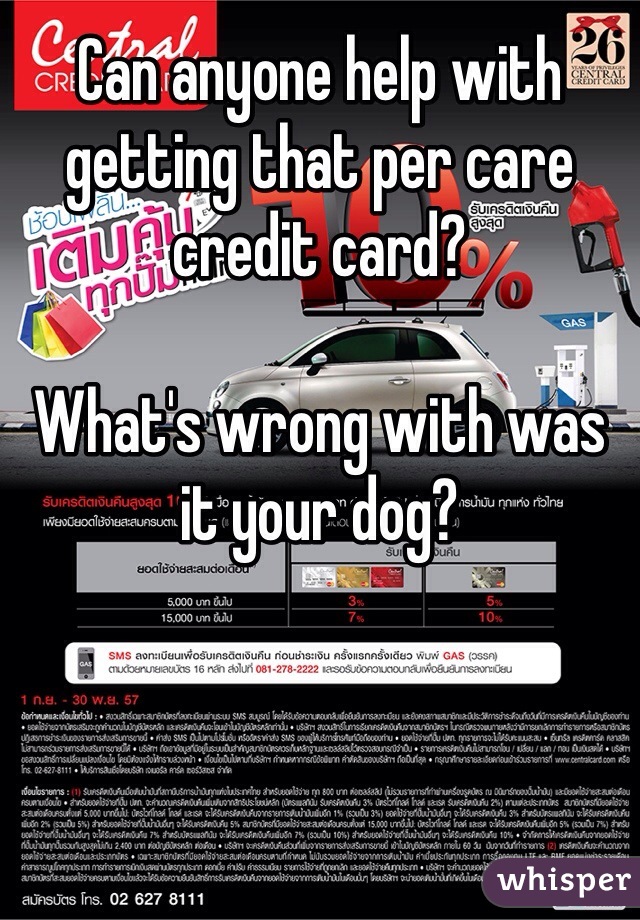 Can anyone help with getting that per care credit card?

What's wrong with was it your dog?