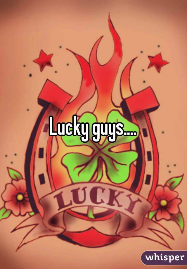 Lucky guys....