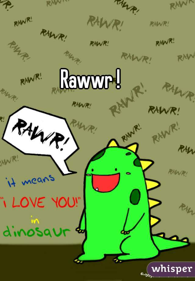 Rawwr !  